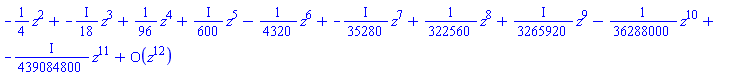 series(-(1/4)*z^2-((1/18)*I)*z^3+(1/96)*z^4+((1/600)*I)*z^5-(1/4320)*z^6-((1/35280)*I)*z^7+(1/322560)*z^8+((1/3265920)*I)*z^9-(1/36288000)*z^10-((1/439084800)*I)*z^11+O(z^12),z,12)