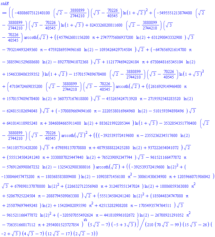 (1/210)*(-4808607312140100*(2^(1/2)-3880899/2744210)*(3^(1/2)-70226/40545)*ln(1+2^(1/2))^2+(-5495551213874400*(2^(1/2)-3880899/2744210)*(3^(1/2)-70226/40545)*ln(1+3^(1/2))+8243326820811600*(2^(1/2)-3880899/2744210)*(3^(1/2)-70226/40545)*arccoth(2^(1/2))+((457962601156200*Pi+2747775606937200*ln(2)+631290043332900)*3^(1/2)-793214493249360*Pi-4759286959496160*ln(2)-1093426429714584)*2^(1/2)+(-647656921614780*Pi-3885941529688680*ln(2)-892778941072368)*3^(1/2)+1121774694224184*Pi+6730648165345104*ln(2)+1546338486359352)*ln(1+2^(1/2))-1570157489678400*(2^(1/2)-3880899/2744210)*(3^(1/2)-70226/40545)*ln(1+3^(1/2))^2+(4710472469035200*(2^(1/2)-3880899/2744210)*(3^(1/2)-70226/40545)*arccoth(2^(1/2))+((261692914946400*Pi+1570157489678400*ln(2)+360737167618800)*3^(1/2)-453265424713920*Pi-2719592548283520*ln(2)-624815102694048)*2^(1/2)+(-370089669494160*Pi-2220538016964960*ln(2)-510159394898496)*3^(1/2)+641014110985248*Pi+3846084665911488*ln(2)+883621992205344)*ln(1+3^(1/2))-3532854351776400*(2^(1/2)-3880899/2744210)*(3^(1/2)-70226/40545)*arccoth(2^(1/2))^2+(((-392539372419600*Pi-2355236234517600*ln(2)-541105751428200)*3^(1/2)+679898137070880*Pi+4079388822425280*ln(2)+937222654041072)*2^(1/2)+(555134504241240*Pi+3330807025447440*ln(2)+765239092347744)*3^(1/2)-961521166477872*Pi-5769126998867232*ln(2)-1325432988308016)*arccoth(2^(1/2))+((-392539372419600*ln(2)^2+(-130846457473200*Pi-180368583809400)*ln(2)-10903871456100*Pi^2-30061430634900*Pi+1205966071986042)*3^(1/2)+679898137070880*ln(2)^2+(226632712356960*Pi+312407551347024)*ln(2)+18886059363080*Pi^2+52067925224504*Pi-2088794509063308)*2^(1/2)+(555134504241240*ln(2)^2+(185044834747080*Pi+255079697449248)*ln(2)+15420402895590*Pi^2+42513282908208*Pi-1705493574764511)*3^(1/2)-961521166477872*ln(2)^2+(-320507055492624*Pi-441810996102672)*ln(2)-26708921291052*Pi^2-73635166017112*Pi+2954001523727854)^(1/2)*(5*2^(1/2)-7)*(-5+3*3^(1/2))/((70*2^(1/2)-99)*(15*3^(1/2)-26)*(-2+3^(1/2))*(4*3^(1/2)-7)*(12*2^(1/2)-17)*(2*2^(1/2)-3))