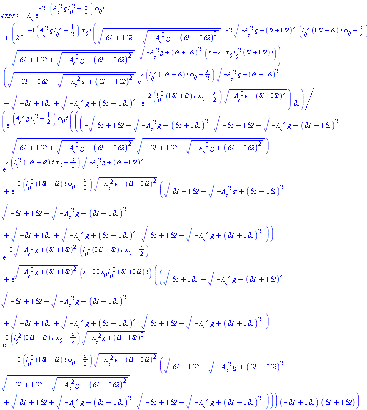 A__c*exp(-(2*I)*(A__c^2*g*l__0^2-1/2)*omega__0*t)+(2*I)*exp(-I*(A__c^2*g*l__0^2-1/2)*omega__0*t)*((delta1+I*delta2-(-A__c^2*g+(delta1+I*delta2)^2)^(1/2))^(1/2)*exp(-2*(-A__c^2*g+(delta1+I*delta2)^2)^(1/2)*(l__0^2*(I*delta1-delta2)*t*omega__0+(1/2)*x))-(delta1+I*delta2+(-A__c^2*g+(delta1+I*delta2)^2)^(1/2))^(1/2)*exp((-A__c^2*g+(delta1+I*delta2)^2)^(1/2)*(x+(2*I)*omega__0*l__0^2*(delta1+I*delta2)*t)))*((-delta1+I*delta2-(-A__c^2*g+(delta1-I*delta2)^2)^(1/2))^(1/2)*exp(2*(l__0^2*(I*delta1+delta2)*t*omega__0-(1/2)*x)*(-A__c^2*g+(delta1-I*delta2)^2)^(1/2))-(-delta1+I*delta2+(-A__c^2*g+(delta1-I*delta2)^2)^(1/2))^(1/2)*exp(-2*(l__0^2*(I*delta1+delta2)*t*omega__0-(1/2)*x)*(-A__c^2*g+(delta1-I*delta2)^2)^(1/2)))*delta2/(exp(I*(A__c^2*g*l__0^2-1/2)*omega__0*t)*(((-(delta1+I*delta2-(-A__c^2*g+(delta1+I*delta2)^2)^(1/2))^(1/2)*(-delta1+I*delta2+(-A__c^2*g+(delta1-I*delta2)^2)^(1/2))^(1/2)-(delta1+I*delta2+(-A__c^2*g+(delta1+I*delta2)^2)^(1/2))^(1/2)*(-delta1+I*delta2-(-A__c^2*g+(delta1-I*delta2)^2)^(1/2))^(1/2))*exp(2*(l__0^2*(I*delta1+delta2)*t*omega__0-(1/2)*x)*(-A__c^2*g+(delta1-I*delta2)^2)^(1/2))+exp(-2*(l__0^2*(I*delta1+delta2)*t*omega__0-(1/2)*x)*(-A__c^2*g+(delta1-I*delta2)^2)^(1/2))*((delta1+I*delta2-(-A__c^2*g+(delta1+I*delta2)^2)^(1/2))^(1/2)*(-delta1+I*delta2-(-A__c^2*g+(delta1-I*delta2)^2)^(1/2))^(1/2)+(-delta1+I*delta2+(-A__c^2*g+(delta1-I*delta2)^2)^(1/2))^(1/2)*(delta1+I*delta2+(-A__c^2*g+(delta1+I*delta2)^2)^(1/2))^(1/2)))*exp(-2*(-A__c^2*g+(delta1+I*delta2)^2)^(1/2)*(l__0^2*(I*delta1-delta2)*t*omega__0+(1/2)*x))+exp((-A__c^2*g+(delta1+I*delta2)^2)^(1/2)*(x+(2*I)*omega__0*l__0^2*(delta1+I*delta2)*t))*(((delta1+I*delta2-(-A__c^2*g+(delta1+I*delta2)^2)^(1/2))^(1/2)*(-delta1+I*delta2-(-A__c^2*g+(delta1-I*delta2)^2)^(1/2))^(1/2)+(-delta1+I*delta2+(-A__c^2*g+(delta1-I*delta2)^2)^(1/2))^(1/2)*(delta1+I*delta2+(-A__c^2*g+(delta1+I*delta2)^2)^(1/2))^(1/2))*exp(2*(l__0^2*(I*delta1+delta2)*t*omega__0-(1/2)*x)*(-A__c^2*g+(delta1-I*delta2)^2)^(1/2))-exp(-2*(l__0^2*(I*delta1+delta2)*t*omega__0-(1/2)*x)*(-A__c^2*g+(delta1-I*delta2)^2)^(1/2))*((delta1+I*delta2-(-A__c^2*g+(delta1+I*delta2)^2)^(1/2))^(1/2)*(-delta1+I*delta2+(-A__c^2*g+(delta1-I*delta2)^2)^(1/2))^(1/2)+(delta1+I*delta2+(-A__c^2*g+(delta1+I*delta2)^2)^(1/2))^(1/2)*(-delta1+I*delta2-(-A__c^2*g+(delta1-I*delta2)^2)^(1/2))^(1/2))))*(-delta1+I*delta2)*(delta1+I*delta2))