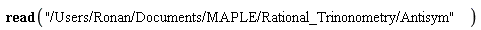read "/Users/Ronan/Documents/MAPLE/Rational_Trinonometry/Antisym"