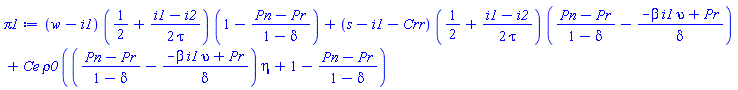 (w-i1)*(1/2+(1/2)*(i1-i2)/tau)*(1-(Pn-Pr)/(1-delta))+(s-i1-Crr)*(1/2+(1/2)*(i1-i2)/tau)*((Pn-Pr)/(1-delta)-(-beta*i1*upsilon+Pr)/delta)+Ce*rho0*(((Pn-Pr)/(1-delta)-(-beta*i1*upsilon+Pr)/delta)*eta+1-(Pn-Pr)/(1-delta))