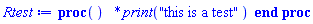 proc () `Â `*print("this is a test") end proc