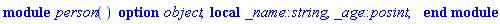 module person () local _name::string, _age::posint; option object; end module