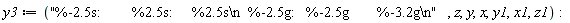 y3 := "%-2.5s:        %2.5s:     %2.5s\n  %-2.5g:   %-2.5g       %-3.2g\n", z, y, x, y1, x1, z1