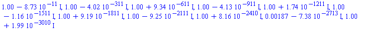 1.00-0.873e-10*I, 1.00-0.402e-310*I, 1.00+0.934e-610*I, 1.00-0.413e-910*I, 1.00+0.174e-1210*I, 1.00-0.116e-1510*I, 1.00+0.919e-1810*I, 1.00-0.925e-2110*I, 1.00+0.816e-2409*I, 0.187e-2-0.738e-2712*I, 1.00+0.199e-3009*I