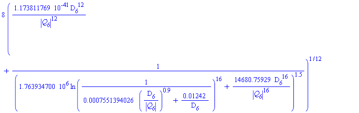8*(0.1173811769e-40*D__6^12/abs(Q__6)^12+1/(1763934.700*ln(1/(0.7551394026e-3*(D__6/abs(Q__6))^.9+0.1242e-1/D__6))^16+14680.75929*D__6^16/abs(Q__6)^16)^1.5)^(1/12)