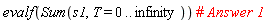 evalf(Sum(s1, T = 0 .. infinity))