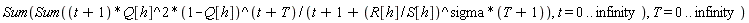 Sum(Sum((t+1)*Q[h]^2*(1-Q[h])^(t+T)/(t+1+(R[h]/S[h])^sigma*(T+1)), t = 0 .. infinity), T = 0 .. infinity)