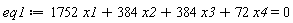 eq1 := 1752*x1+384*x2+384*x3+72*x4 = 0