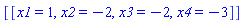 [[x1 = 1, x2 = -2, x3 = -2, x4 = -3]]