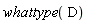 whattype(D)
