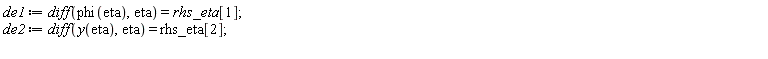 de1 := diff(phi(eta), eta) = rhs_eta[1]; de2 := diff(y(eta), eta) = rhs_eta[2]