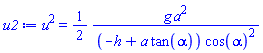 u^2 = (1/2)*g*a^2/((-h+a*tan(alpha))*cos(alpha)^2)