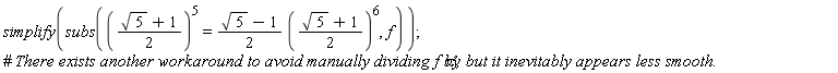simplify(subs(((sqrt(5)+1)*(1/2))^5 = ((sqrt(5)-1)*(1/2))*((sqrt(5)+1)*(1/2))^6, f))