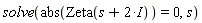 solve(abs(Zeta(s+2*I)) = 0, s)
