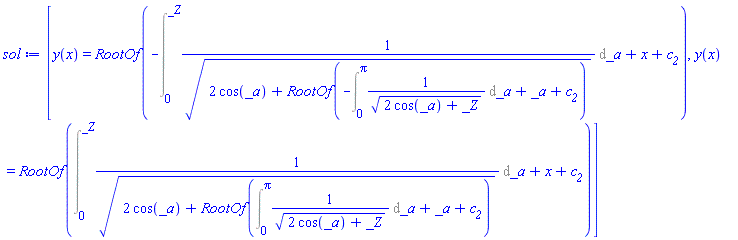 [y(x) = RootOf(-(Int(1/(2*cos(_a)+RootOf(-(Int(1/(2*cos(_a)+_Z)^(1/2), _a = 0 .. Pi))+_a+c__2))^(1/2), _a = 0 .. _Z))+x+c__2), y(x) = RootOf(Int(1/(2*cos(_a)+RootOf(Int(1/(2*cos(_a)+_Z)^(1/2), _a = 0 .. Pi)+_a+c__2))^(1/2), _a = 0 .. _Z)+x+c__2)]