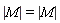 `#mrow(mo("&verbar;"),mi("M"),mo("&verbar;"))` = LinearAlgebra:-Determinant(M)