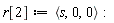 r[2] := `<,>`(s, 0, 0)
