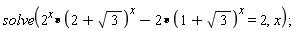solve(2^x*(2+sqrt(3))^x-2*(1+sqrt(3))^x = 2, x)