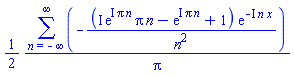 (1/2)*(sum(-(I*exp(I*Pi*n)*Pi*n-exp(I*Pi*n)+1)*exp(-I*n*x)/n^2, n = -infinity .. infinity))/Pi