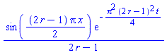sin((1/2)*(2*r-1)*Pi*x)*exp(-(1/4)*Pi^2*(2*r-1)^2*t)/(2*r-1)