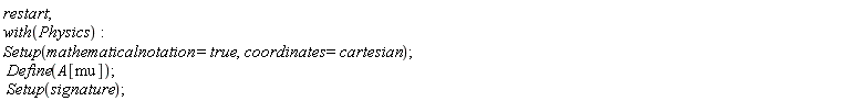 restart; with(Physics); Setup(mathematicalnotation = true, coordinates = cartesian); Define(A[mu]); Setup(signature)