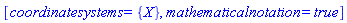 [coordinatesystems = {X}, mathematicalnotation = true]