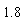 1.8