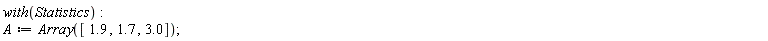 with(Statistics); A := Array([1.9, 1.7, 3.0])