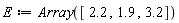 E := Array([2.2, 1.9, 3.2])