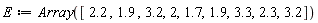 E := Array([2.2, 1.9, 3.2, 2, 1.7, 1.9, 3.3, 2.3, 3.2])