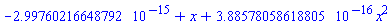 -HFloat(2.9976021664879227e-15)+HFloat(0.9999999999999998)*x+HFloat(3.885780586188048e-16)*x^2