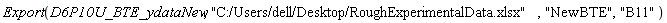 Export(D6P10U_BTE_ydataNew, "C:/Users/dell/Desktop/RoughExperimentalData.xlsx", "NewBTE", "B11")