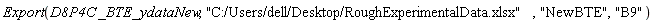Export(D8P4C*_BTE_ydataNew, "C:/Users/dell/Desktop/RoughExperimentalData.xlsx", "NewBTE", "B9")