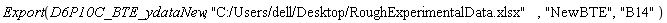 Export(D6P10C_BTE_ydataNew, "C:/Users/dell/Desktop/RoughExperimentalData.xlsx", "NewBTE", "B14")
