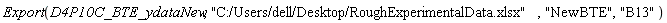Export(D4P10C_BTE_ydataNew, "C:/Users/dell/Desktop/RoughExperimentalData.xlsx", "NewBTE", "B13")