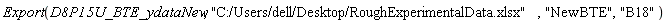 Export(D8P15U_BTE_ydataNew, "C:/Users/dell/Desktop/RoughExperimentalData.xlsx", "NewBTE", "B18")