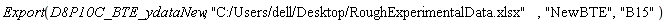 Export(D8P10C_BTE_ydataNew, "C:/Users/dell/Desktop/RoughExperimentalData.xlsx", "NewBTE", "B15")