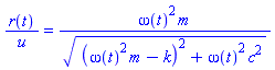 r(t)/u = omega(t)^2*m/((omega(t)^2*m-k)^2+omega(t)^2*c^2)^(1/2)