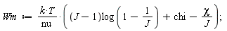 Wm := k*T*((J-1)*log(1-1/J)+chi-chi/J)/nu;