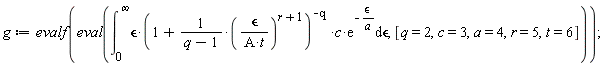 g := evalf(eval(int(`&epsilon;`*(1+(`&epsilon;`/(A*t))^(1+r)/(q-1))^(-q)*c*exp(-`&epsilon;`/a), `&epsilon;` = 0 .. infinity), [q = 2, c = 3, a = 4, r = 5, t = 6]))