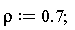 rho := .7;