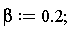 beta := .2;
