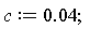 c := 0.4e-1;