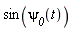 sin(`&psi;__0`(t))