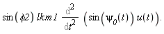 "sin(phi2) lk m1 ((&DifferentialD;)^2)/(&DifferentialD;t^2) (sin(`psi__0`(t)) u(t))."