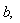 "b,"