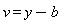 v = y-b