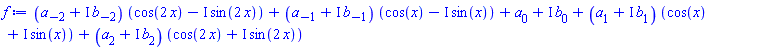 (a[-2]+I*b[-2])*(cos(2*x)-I*sin(2*x))+(a[-1]+I*b[-1])*(cos(x)-I*sin(x))+a[0]+I*b[0]+(a[1]+I*b[1])*(cos(x)+I*sin(x))+(a[2]+I*b[2])*(cos(2*x)+I*sin(2*x))