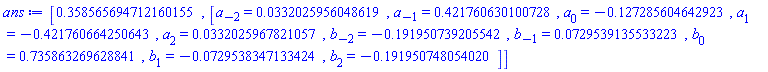 [.358565694712160155, [a[-2] = HFloat(0.033202595604861884), a[-1] = HFloat(0.42176063010072834), a[0] = HFloat(-0.12728560464292304), a[1] = HFloat(-0.4217606642506425), a[2] = HFloat(0.033202596782105666), b[-2] = HFloat(-0.1919507392055417), b[-1] = HFloat(0.07295391355332227), b[0] = HFloat(0.7358632696288413), b[1] = HFloat(-0.07295383471334241), b[2] = HFloat(-0.19195074805401965)]]